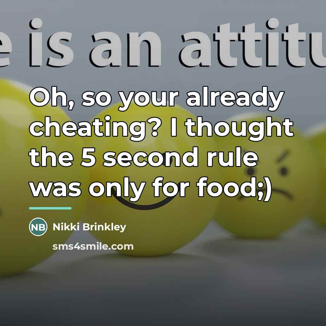 “Oh, so your already cheating? I thought the 5 second…” quote by Nikki Brinkley