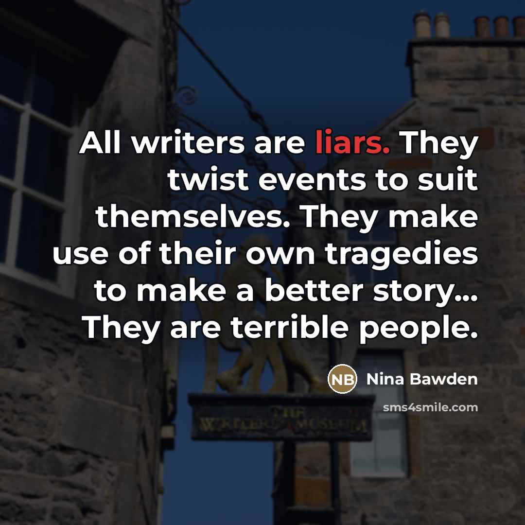 “All writers are liars. They twist events to suit themselves.…” quote by Nina Bawden