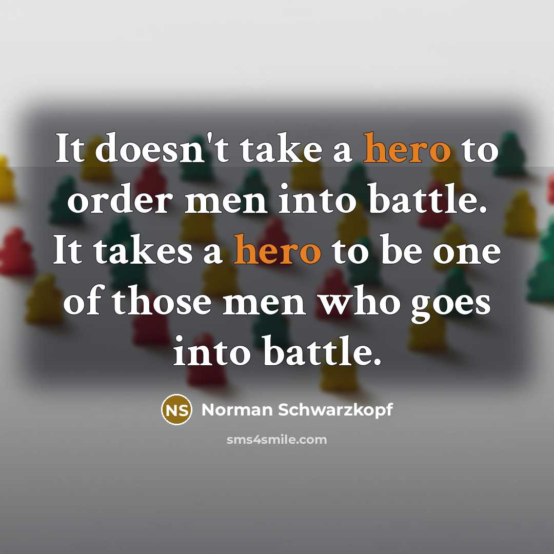 “It doesn't take a hero to order men into battle.…” quote by Norman Schwarzkopf