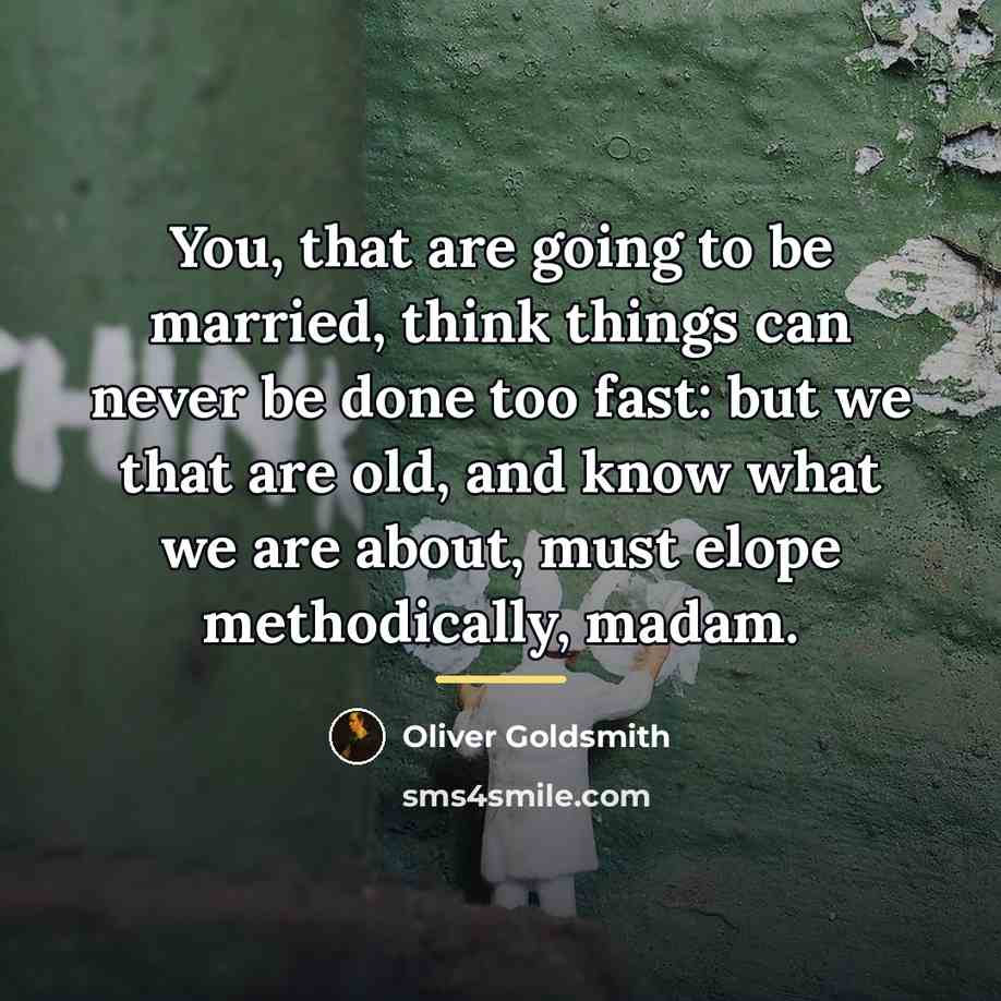 “You, that are going to be married, think things can…” quote by Oliver Goldsmith