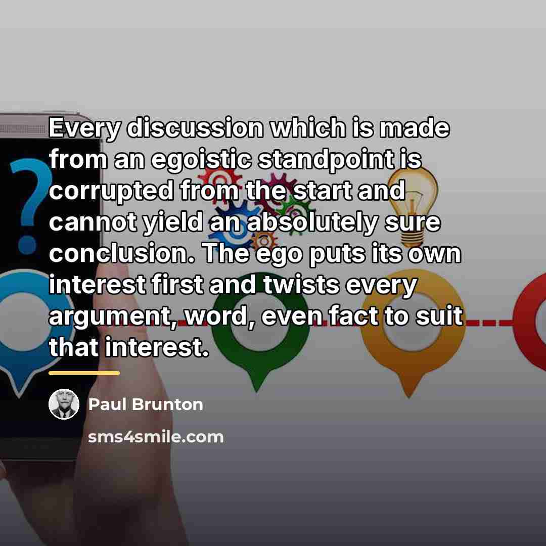 “Every discussion which is made from an egoistic standpoint is…” quote by Paul Brunton