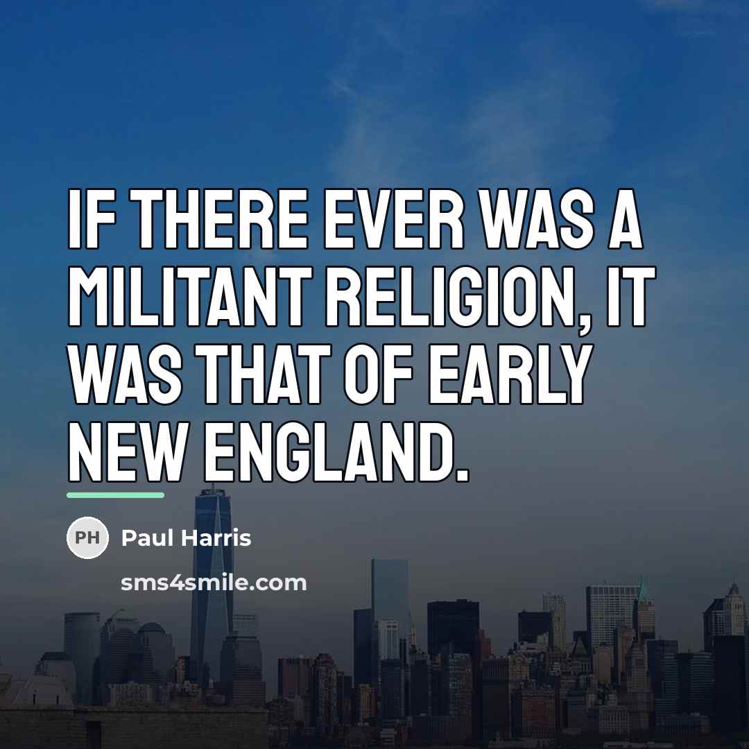 “If there ever was a militant religion, it was that…” quote by Paul Harris