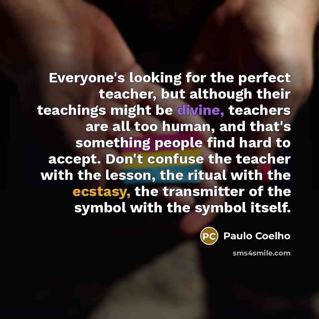 “Everyone's looking for the perfect teacher, but although their teachings…” quote by Paulo Coelho
