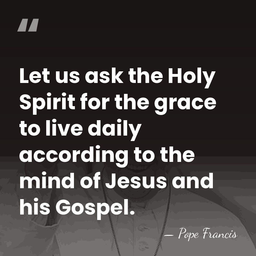 Let us ask the Holy Spirit for the grace to live daily&hellip; - Pope Francis