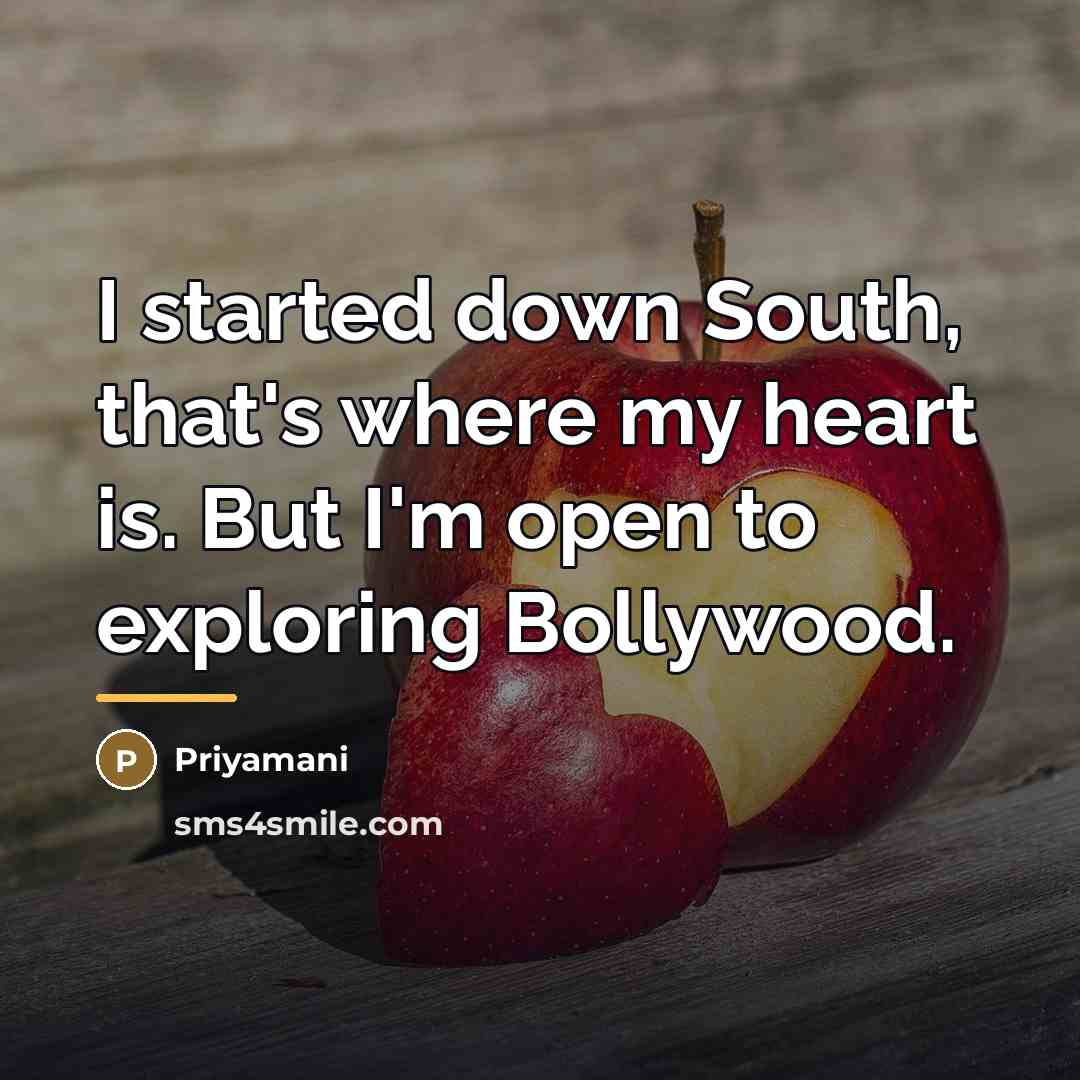 “I started down South, that's where my heart is. But…” quote by Priyamani