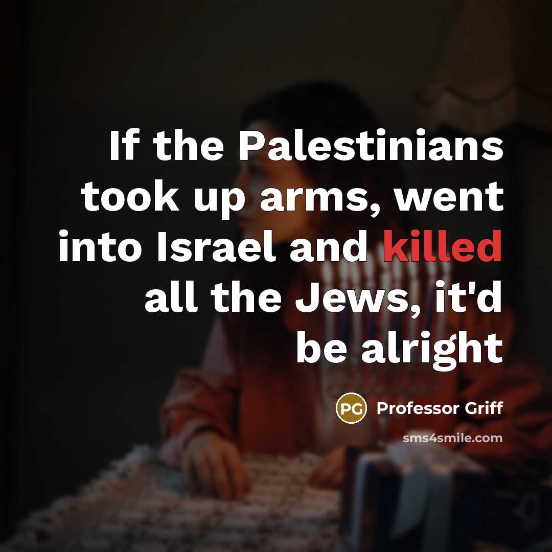 “If the Palestinians took up arms, went into Israel and…” quote by Professor Griff