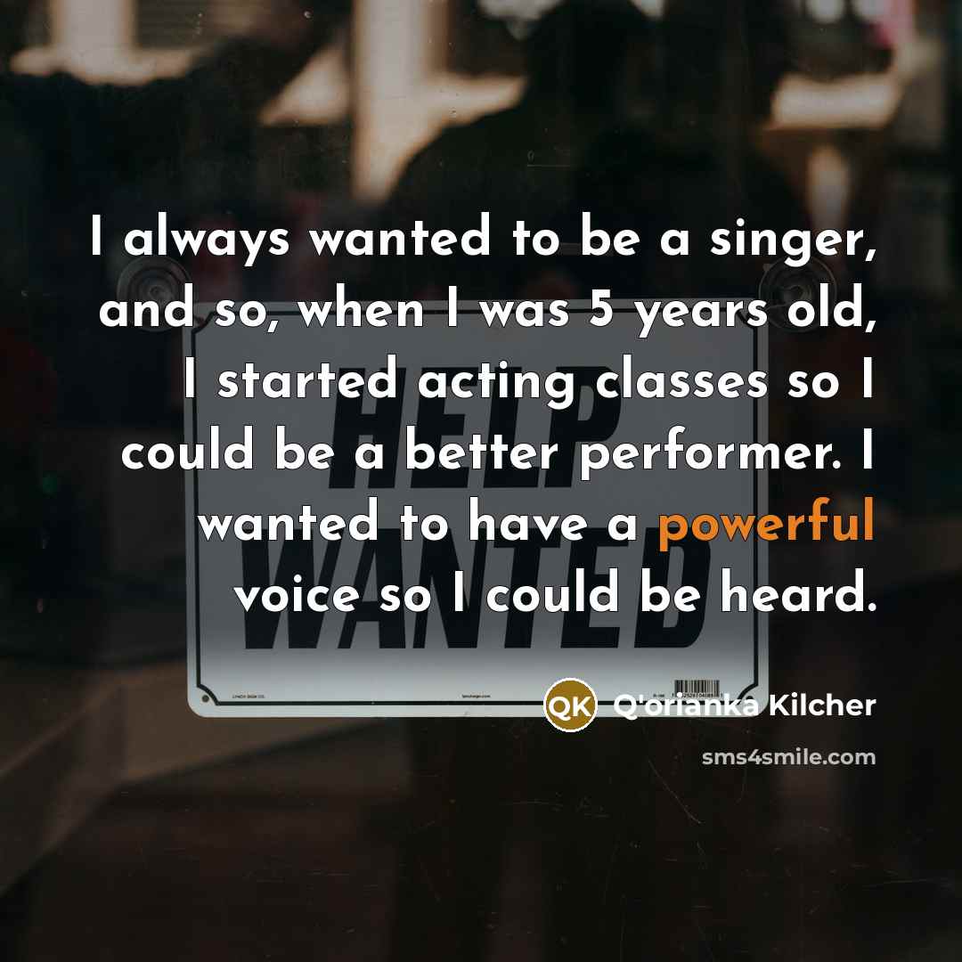 “I always wanted to be a singer, and so, when…” quote by Q'orianka Kilcher