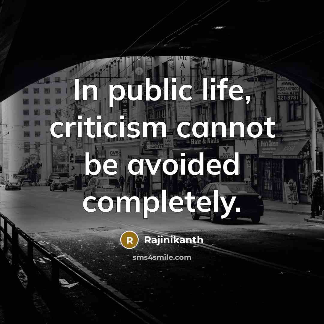 “In public life, criticism cannot be avoided completely.” quote by Rajinikanth