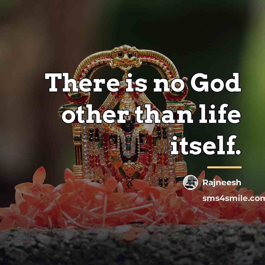 “There is no God other than life itself.…” quote by Rajneesh