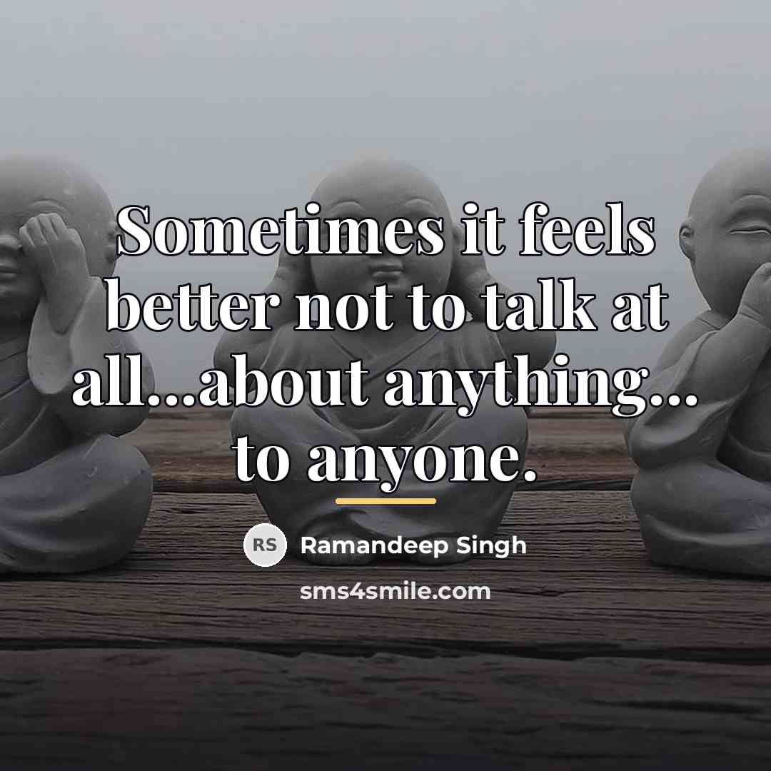 “Sometimes it feels better not to talk at all...about anything...…” quote by Ramandeep Singh