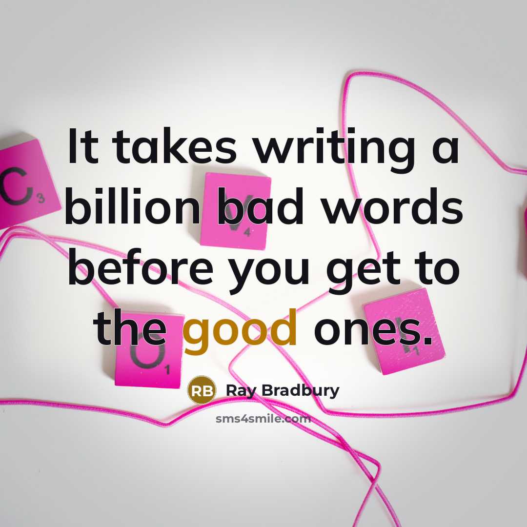 “It takes writing a billion bad words before you get…” quote by Ray Bradbury