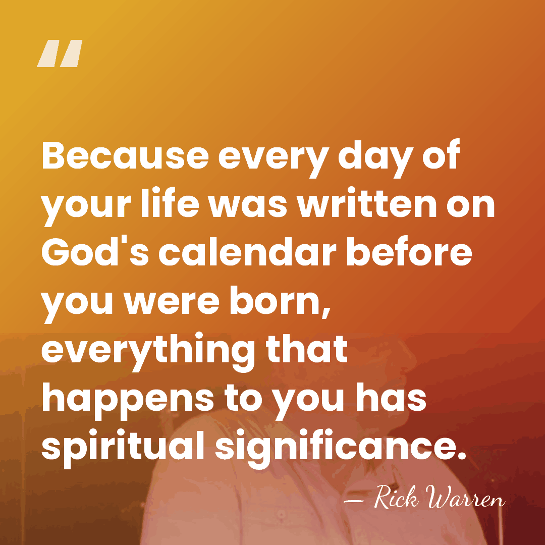 Because every day of your life was written on God's calendar before&hellip; - Rick Warren