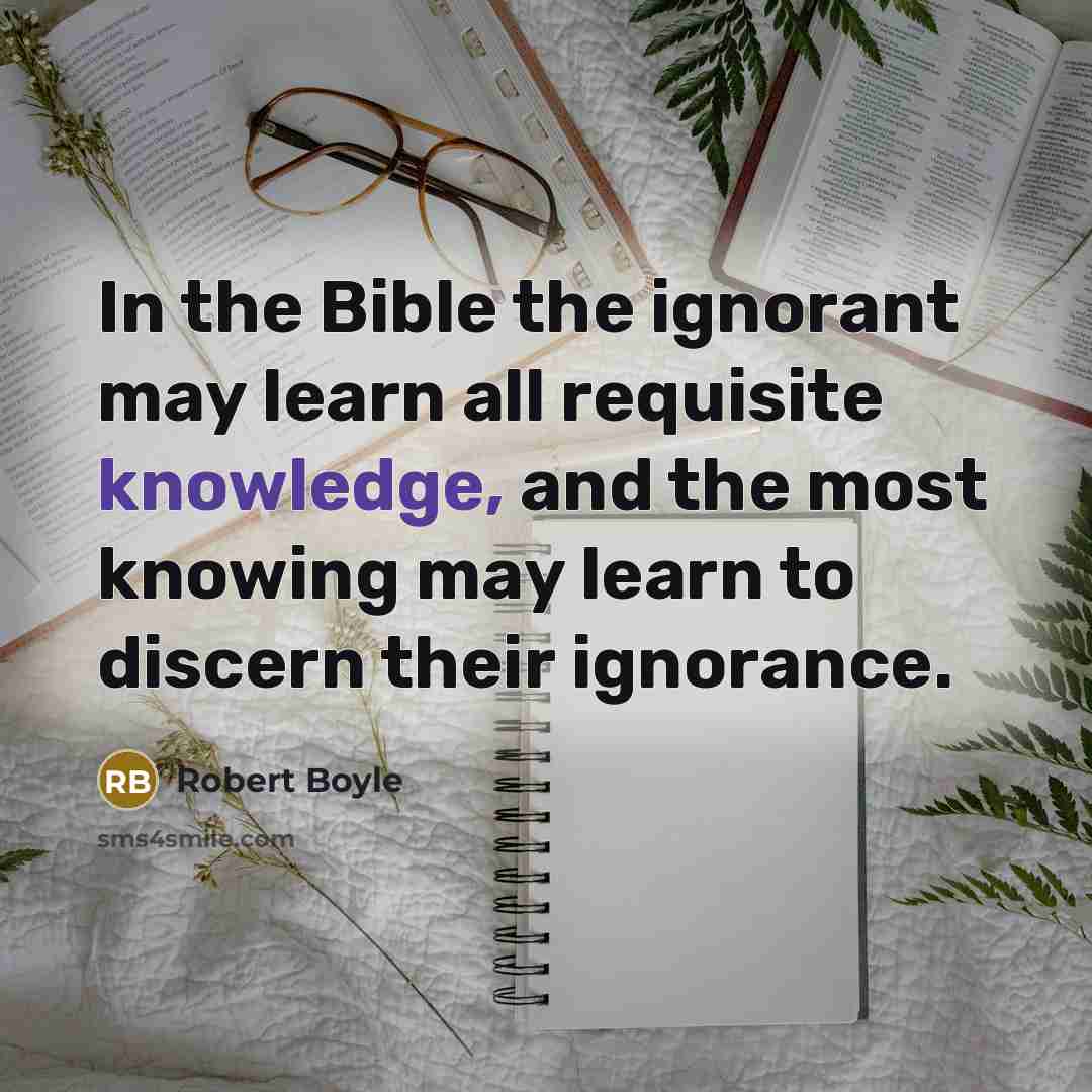 “In the Bible the ignorant may learn all requisite knowledge,…” quote by Robert Boyle