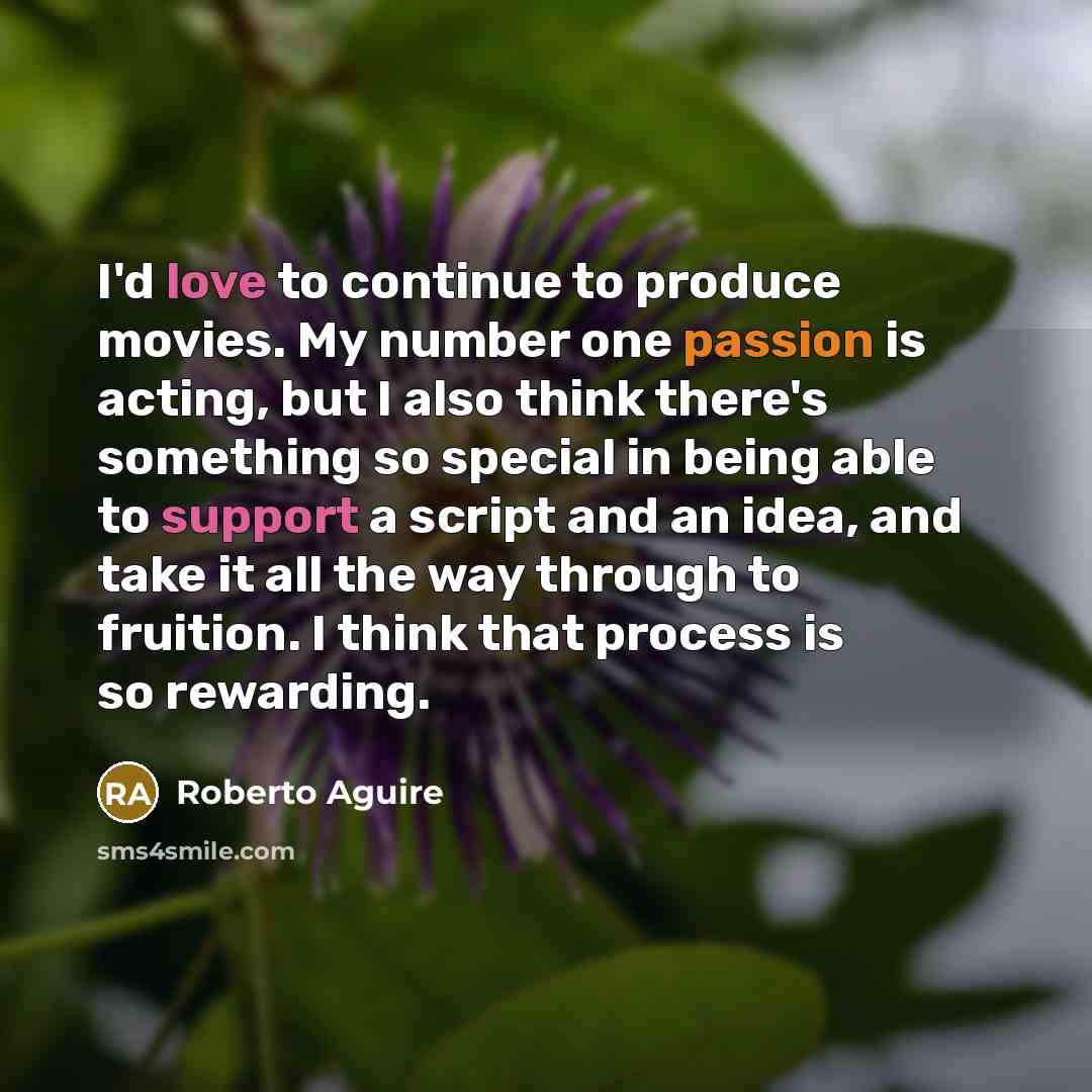 “I'd love to continue to produce movies. My number one…” quote by Roberto Aguire