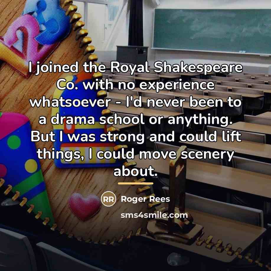 “I joined the Royal Shakespeare Co. with no experience whatsoever…” quote by Roger Rees