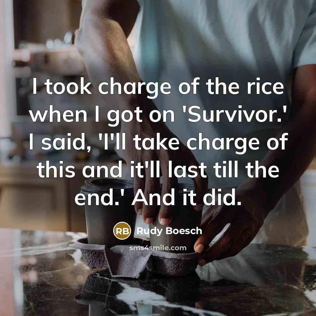 “I took charge of the rice when I got on…” quote by Rudy Boesch