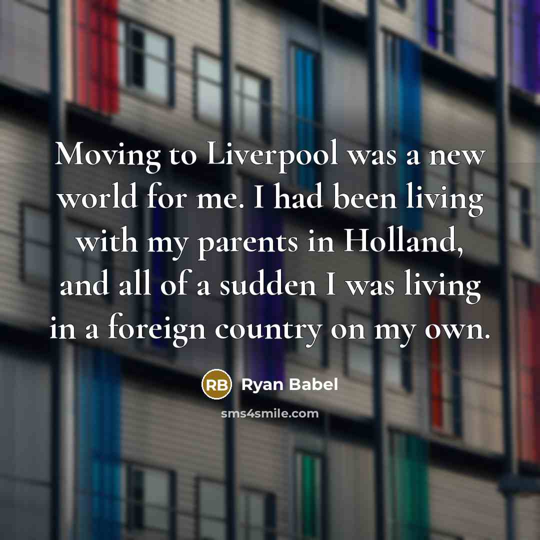 “Moving to Liverpool was a new world for me. I…” quote by Ryan Babel