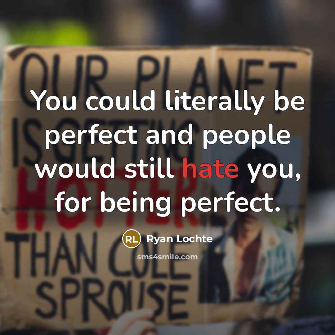“You could literally be perfect and people would still hate…” quote by Ryan Lochte