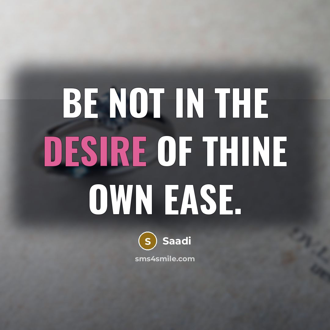 “Be not in the desire of thine own ease.…” quote by Saadi