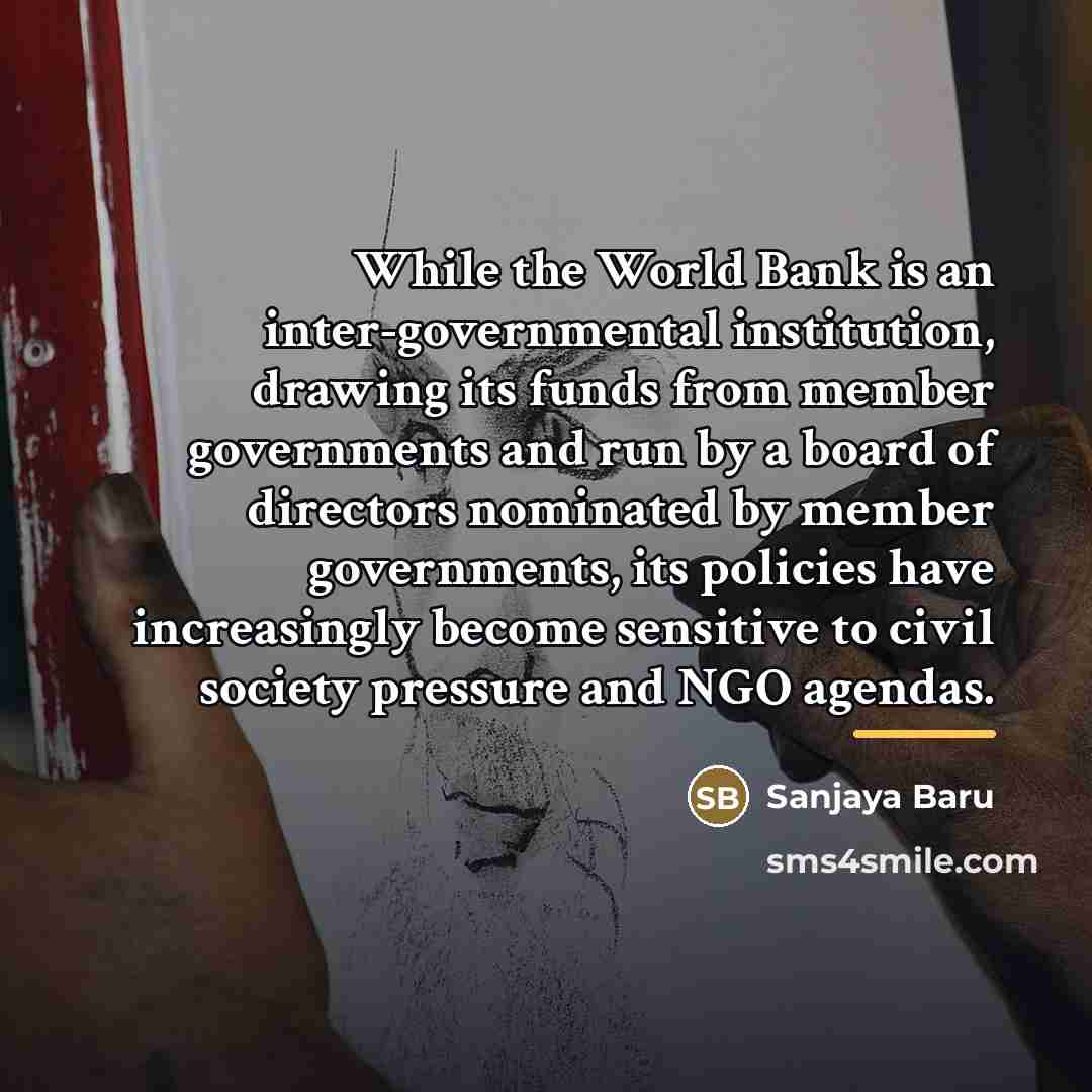 “While the World Bank is an inter-governmental institution, drawing its…” quote by Sanjaya Baru