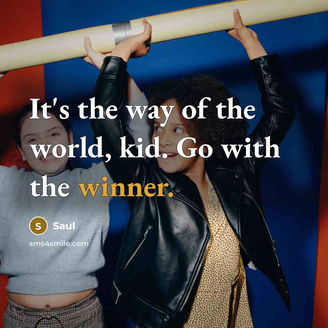 “It's the way of the world, kid. Go with the winner.” quote by Saul