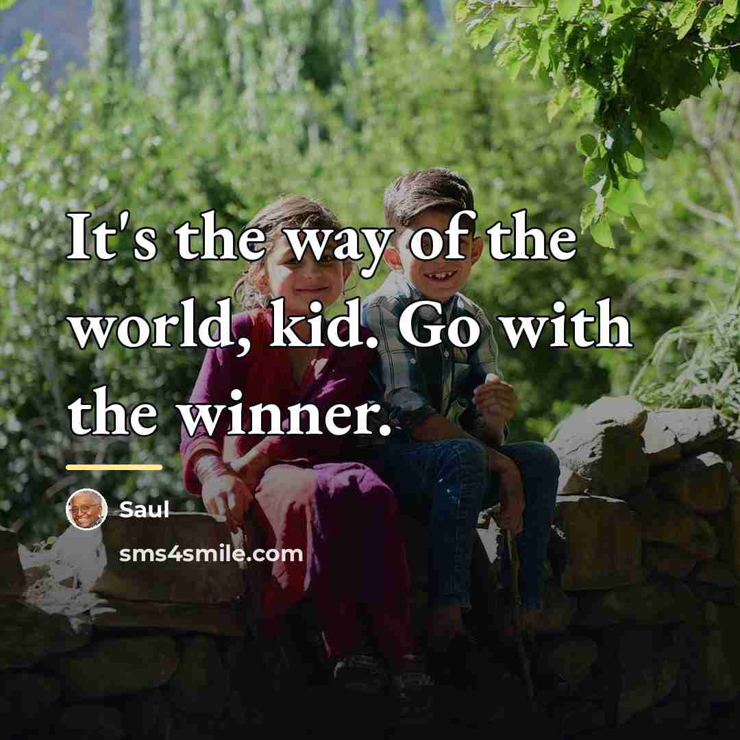 “It's the way of the world, kid. Go with the…” quote by Saul