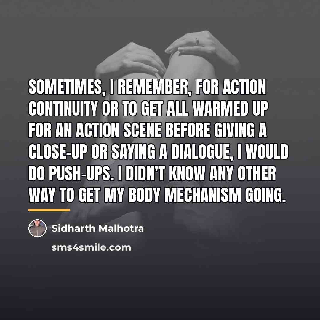 “Sometimes, I remember, for action continuity or to get all…” quote by Sidharth Malhotra
