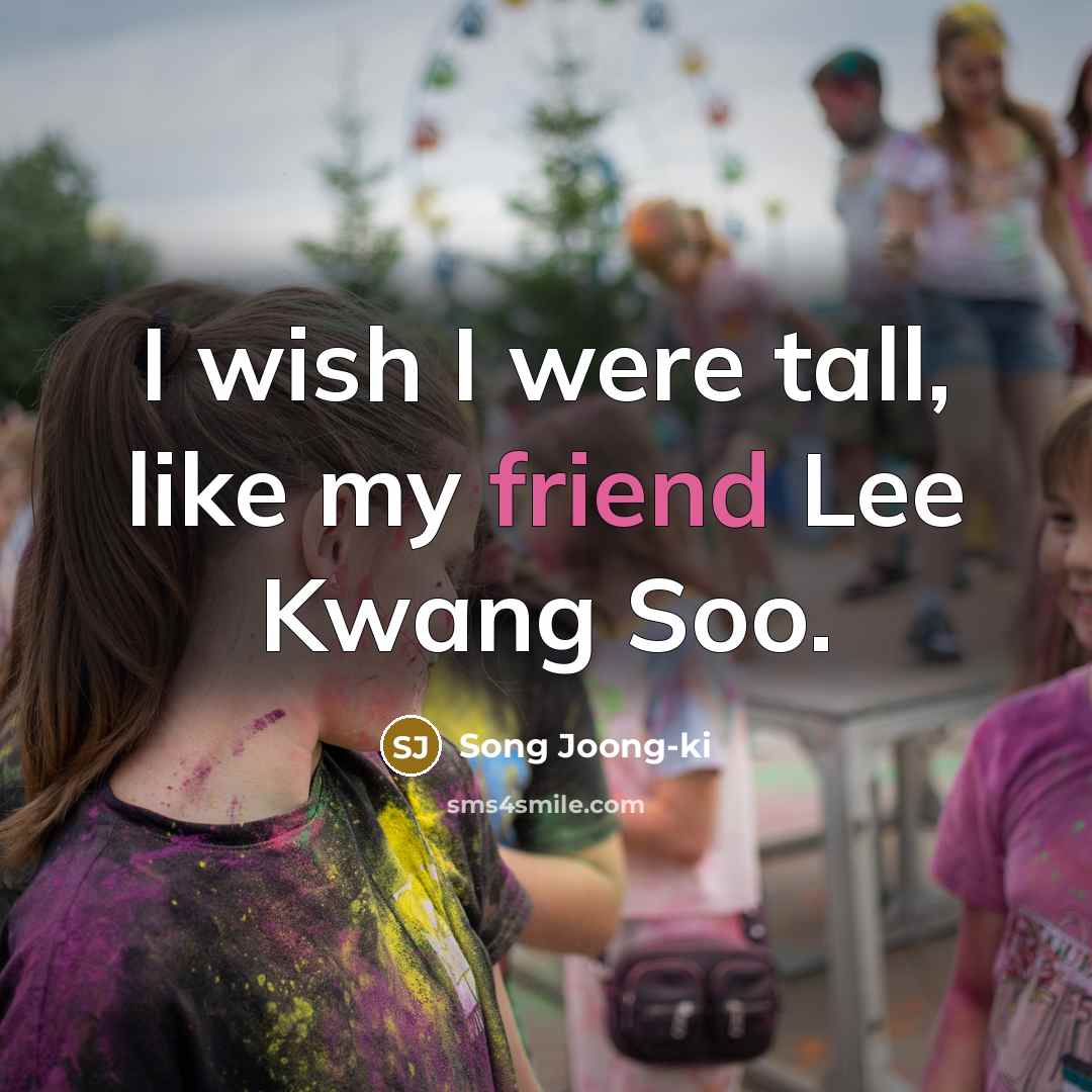 “I wish I were tall, like my friend Lee Kwang…” quote by Song Joong-ki