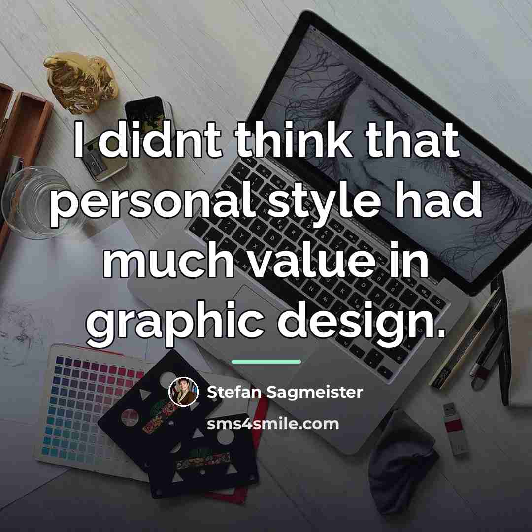 “I didnt think that personal style had much value in…” quote by Stefan Sagmeister