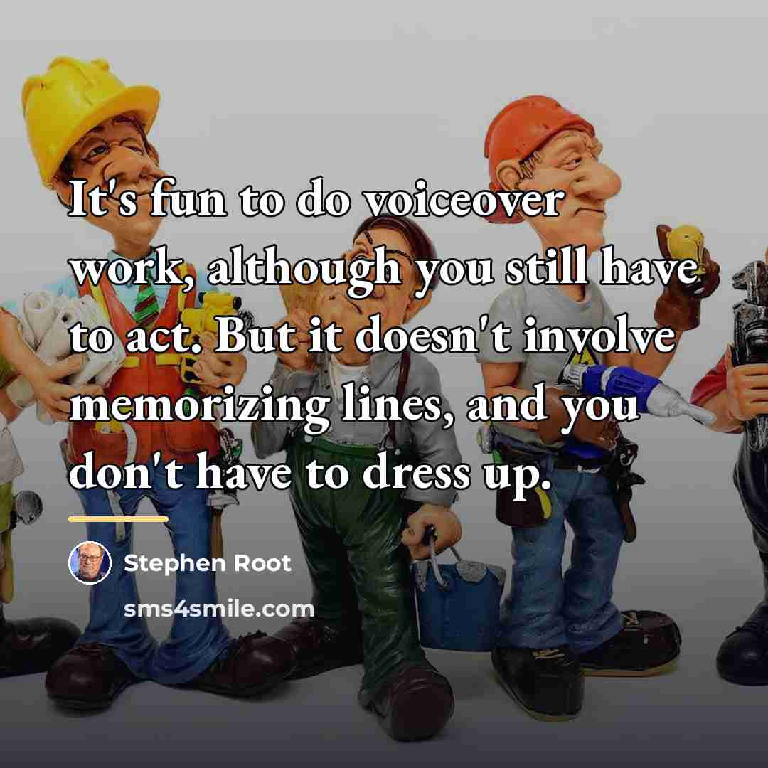 “It's fun to do voiceover work, although you still have…” quote by Stephen Root