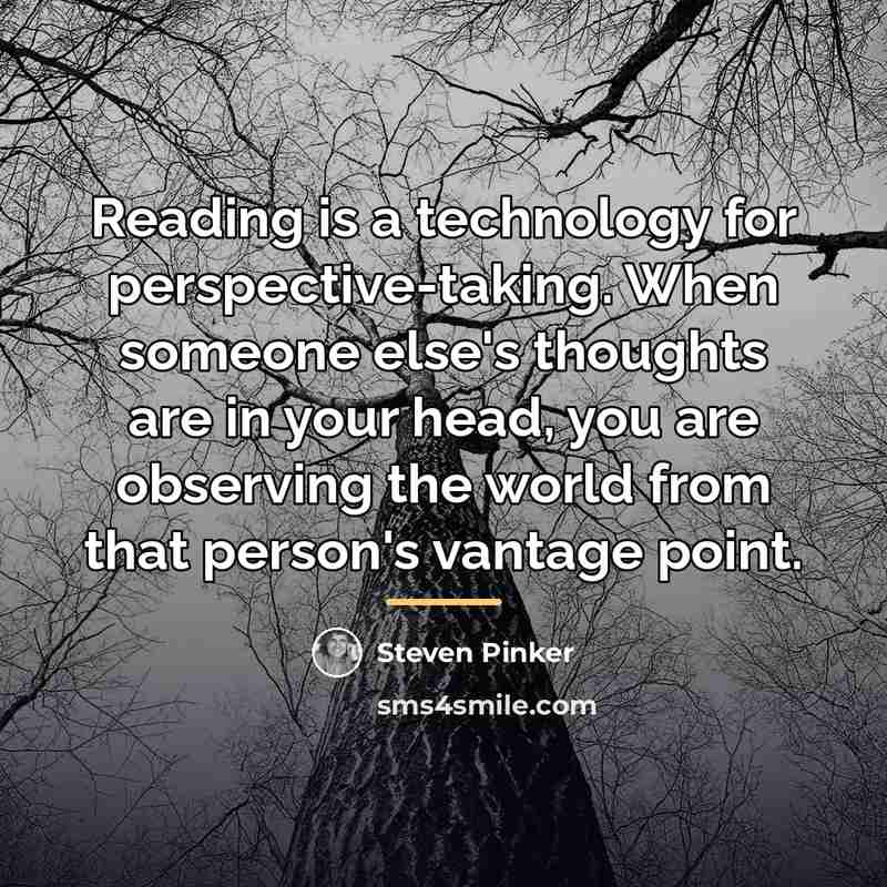 “Reading is a technology for perspective-taking. When someone else's thoughts…” quote by Steven Pinker