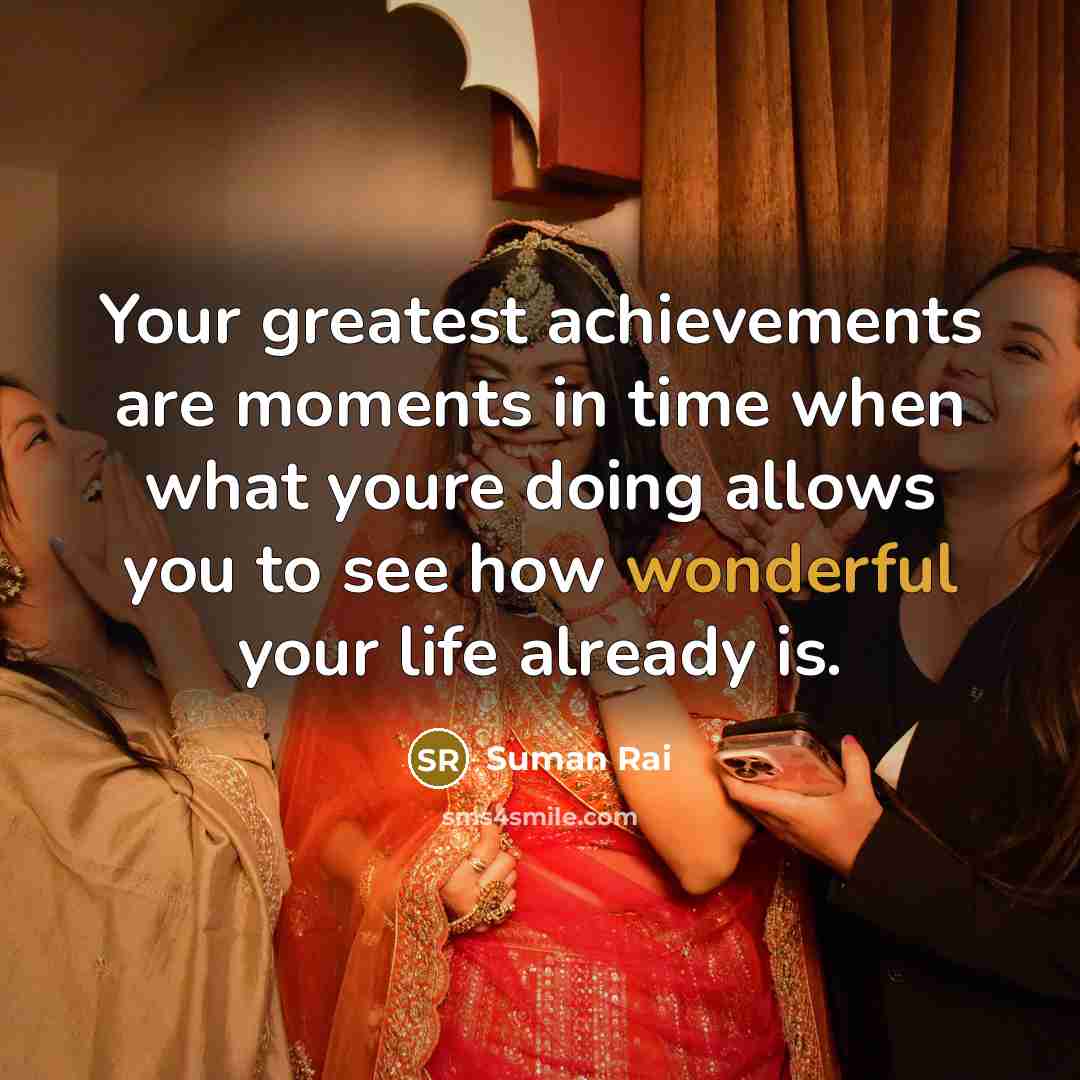 “Your greatest achievements are moments in time when what youre…” quote by Suman Rai