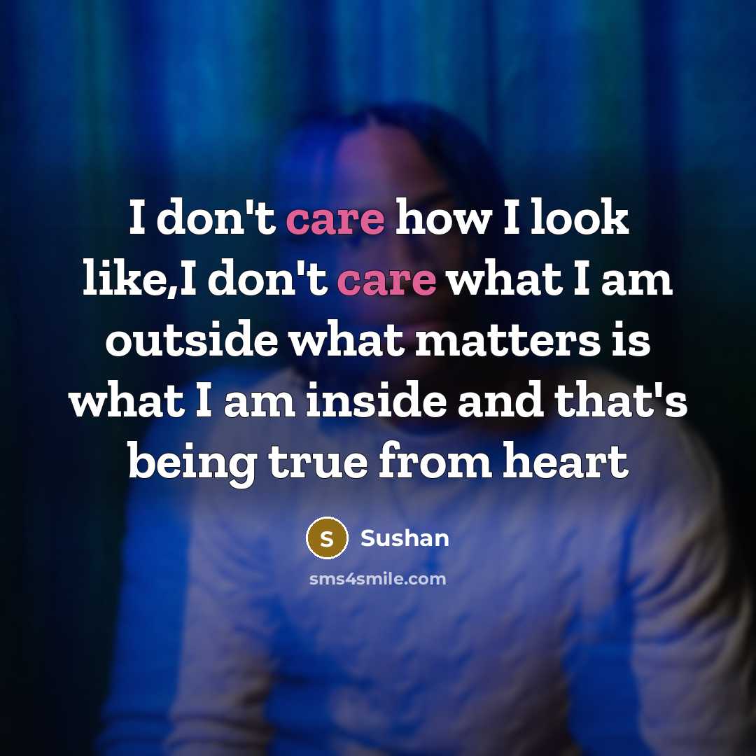 “I don't care how I look like,I don't care what…” quote by Sushan