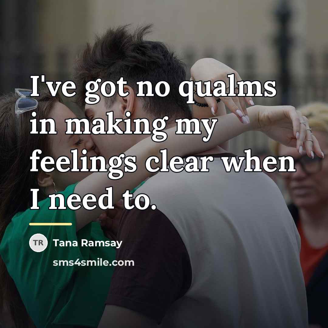 “I've got no qualms in making my feelings clear when…” quote by Tana Ramsay
