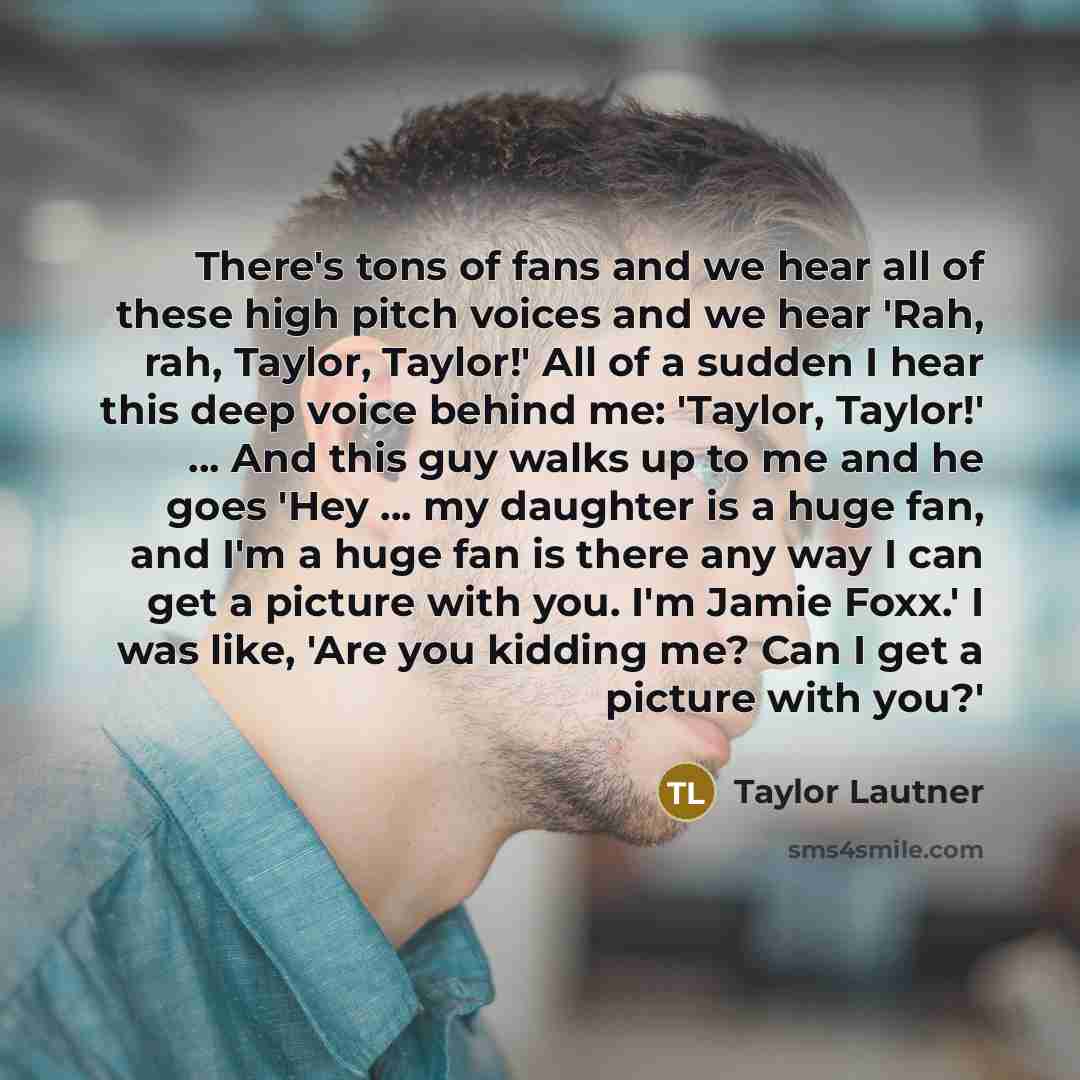 “There's tons of fans and we hear all of these…” quote by Taylor Lautner