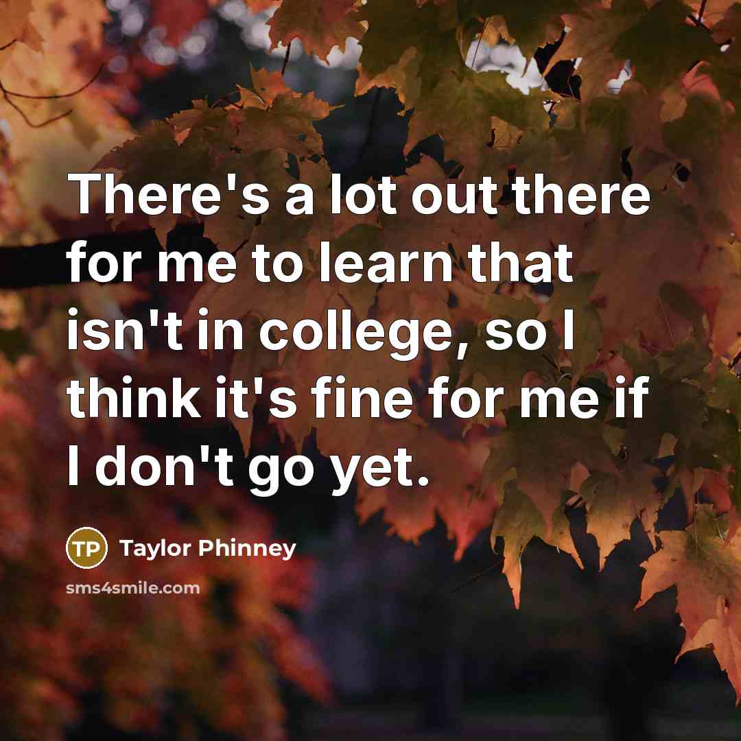 “There's a lot out there for me to learn that…” quote by Taylor Phinney