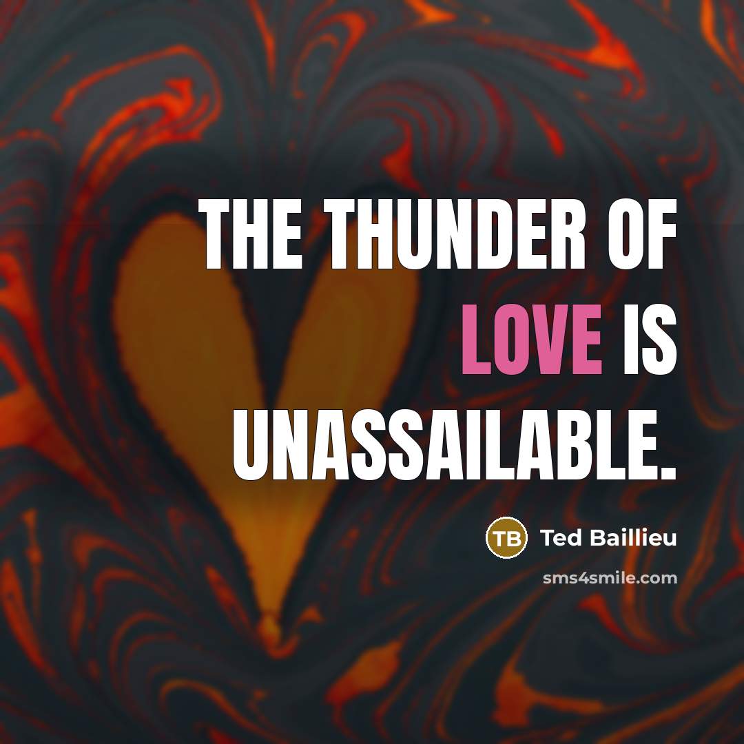 “The thunder of love is unassailable.…” quote by Ted Baillieu