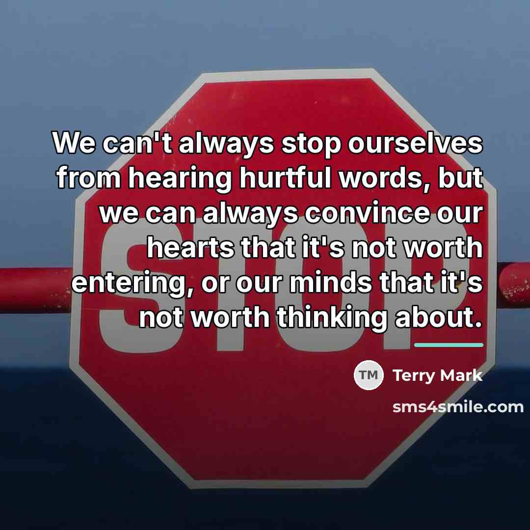 “We can't always stop ourselves from hearing hurtful words, but…” quote by Terry Mark