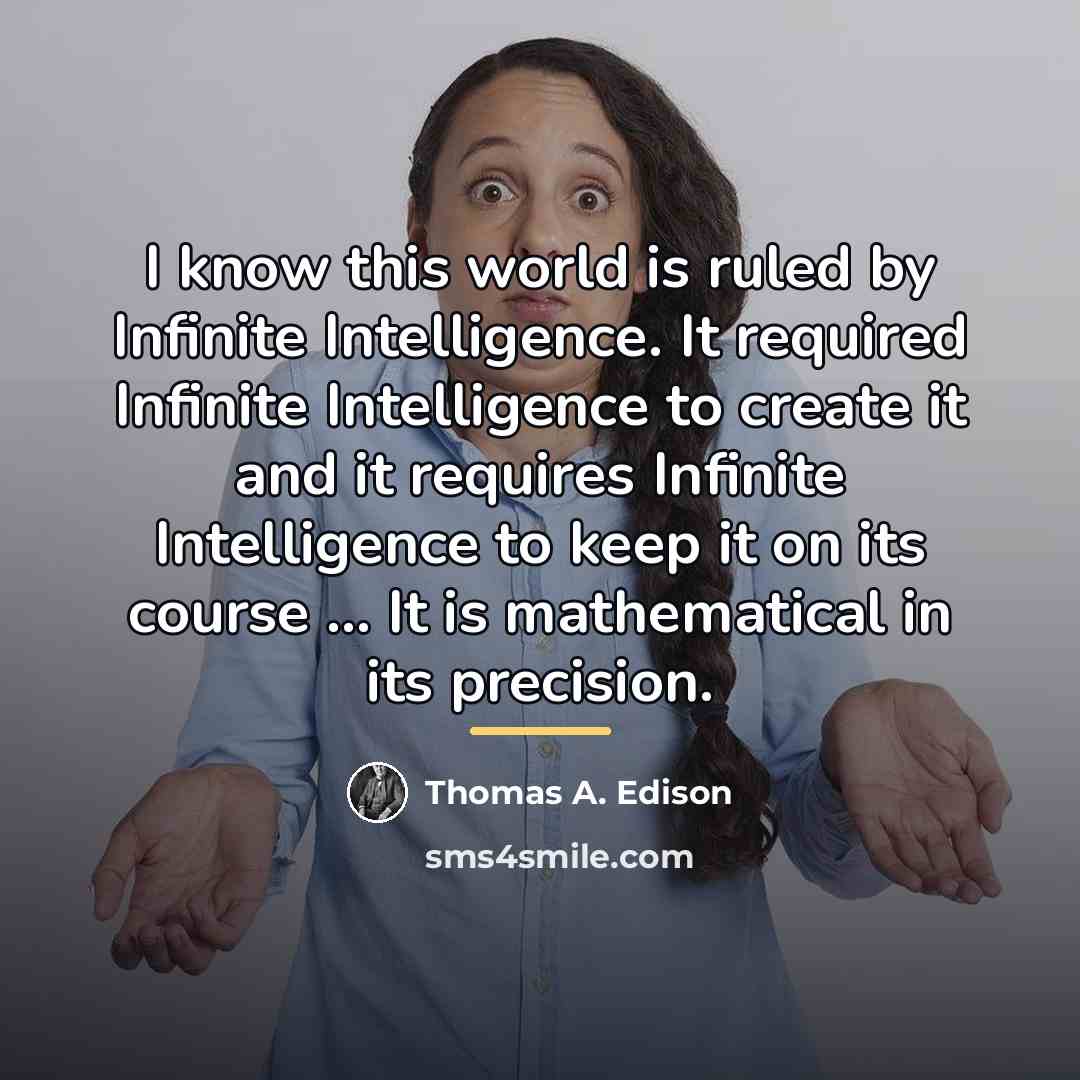 “I know this world is ruled by Infinite Intelligence. It…” quote by Thomas A. Edison