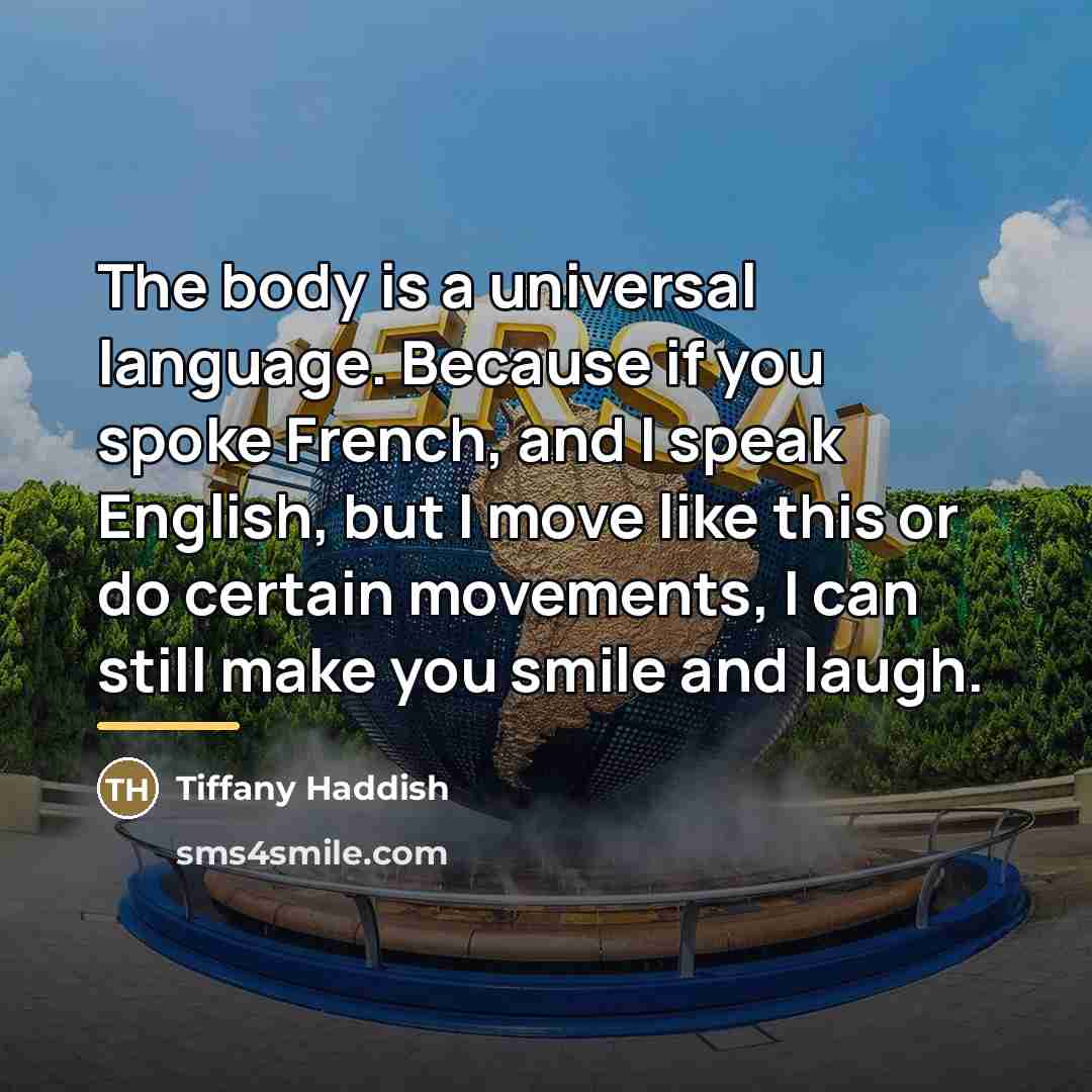 “The body is a universal language. Because if you spoke…” quote by Tiffany Haddish