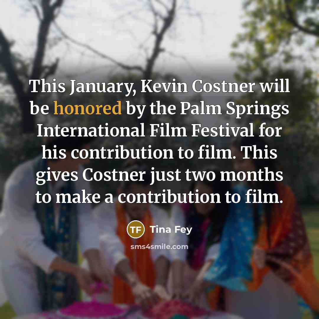 “This January, Kevin Costner will be honored by the Palm…” quote by Tina Fey