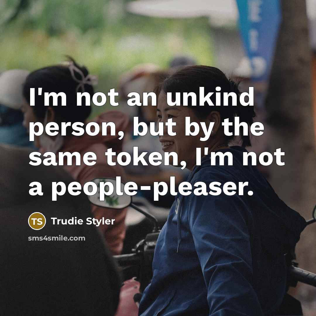 “I'm not an unkind person, but by the same token,…” quote by Trudie Styler