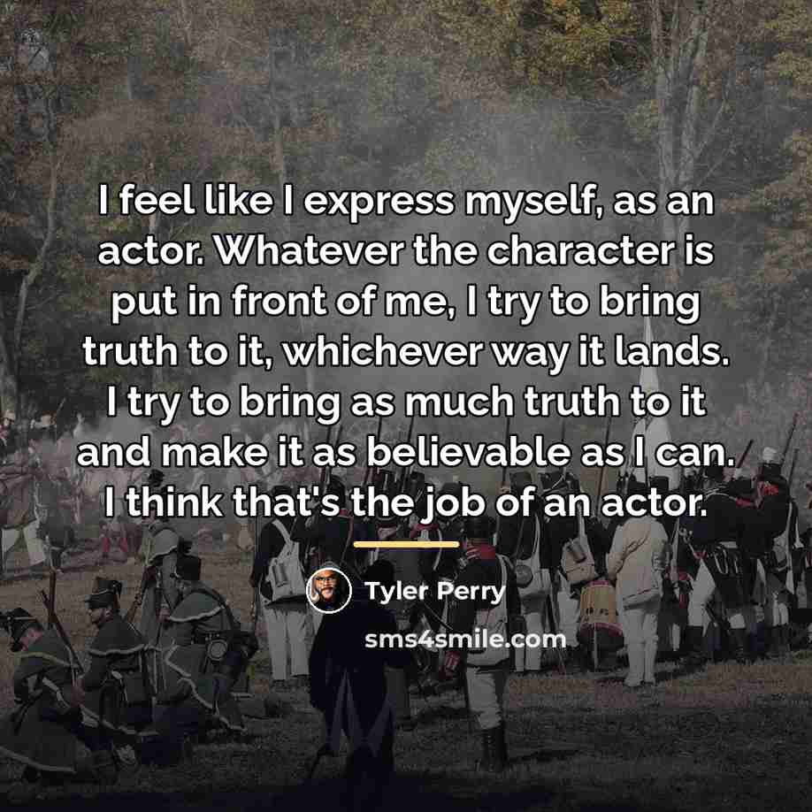 “I feel like I express myself, as an actor. Whatever…” quote by Tyler Perry