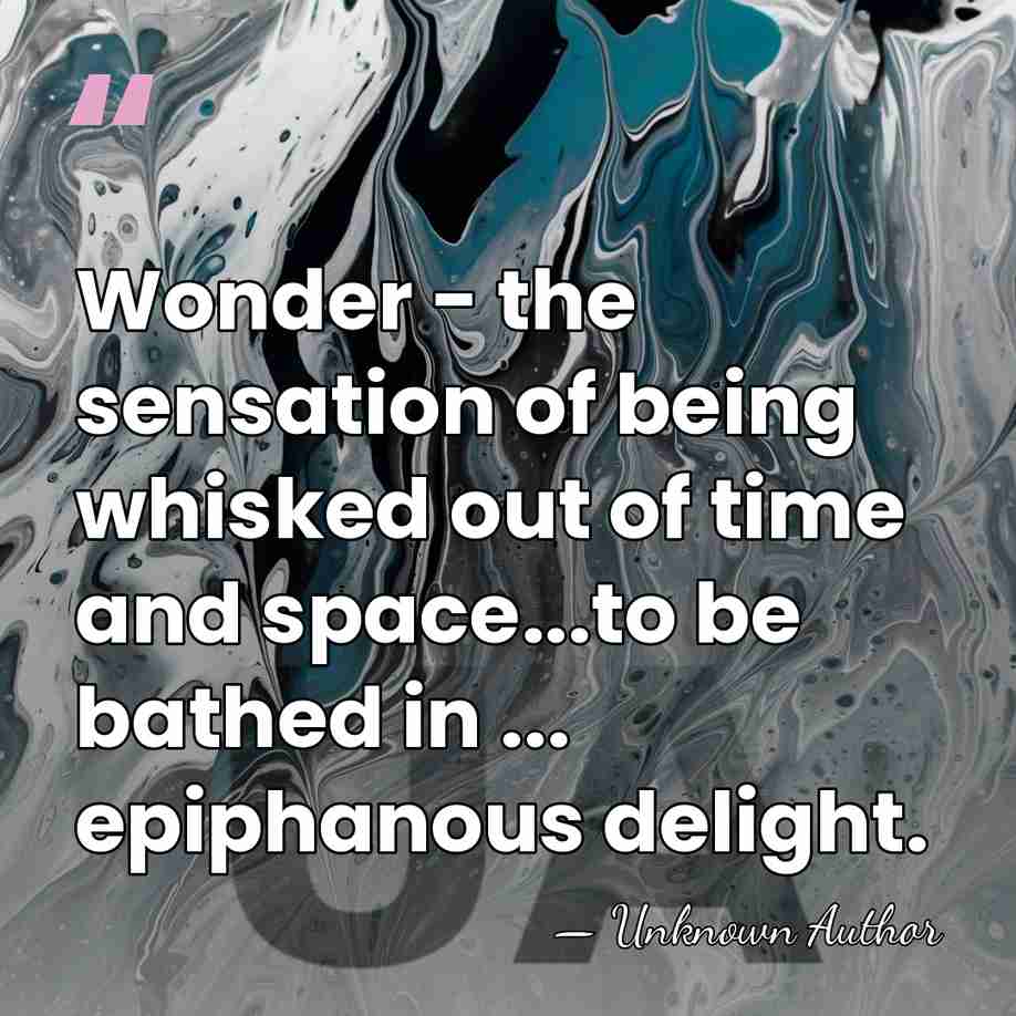 Wonder - the sensation of being whisked out of time and space...to&hellip; - Unknown Author