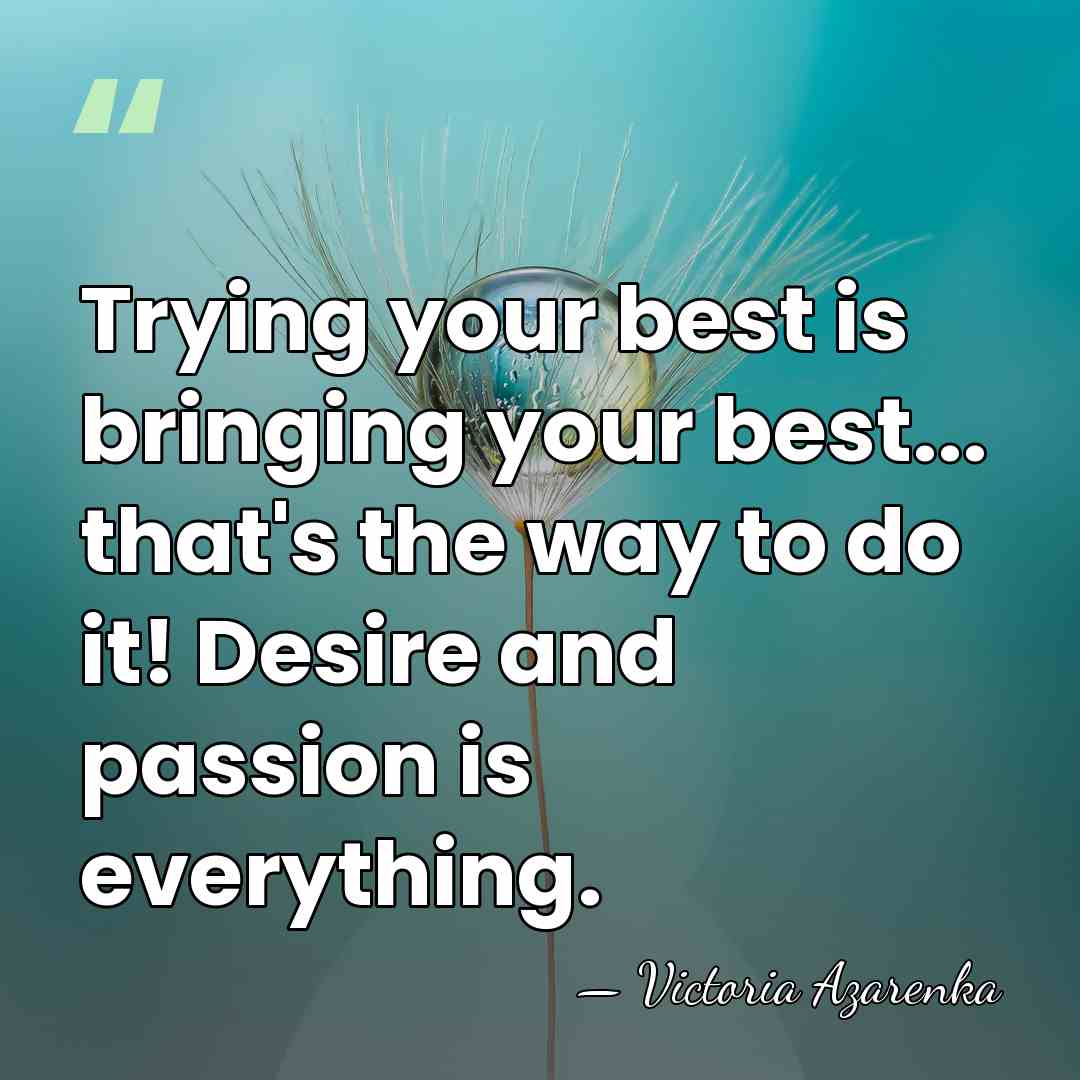 Trying your best is bringing your best... that's the way to do&hellip; - Victoria Azarenka