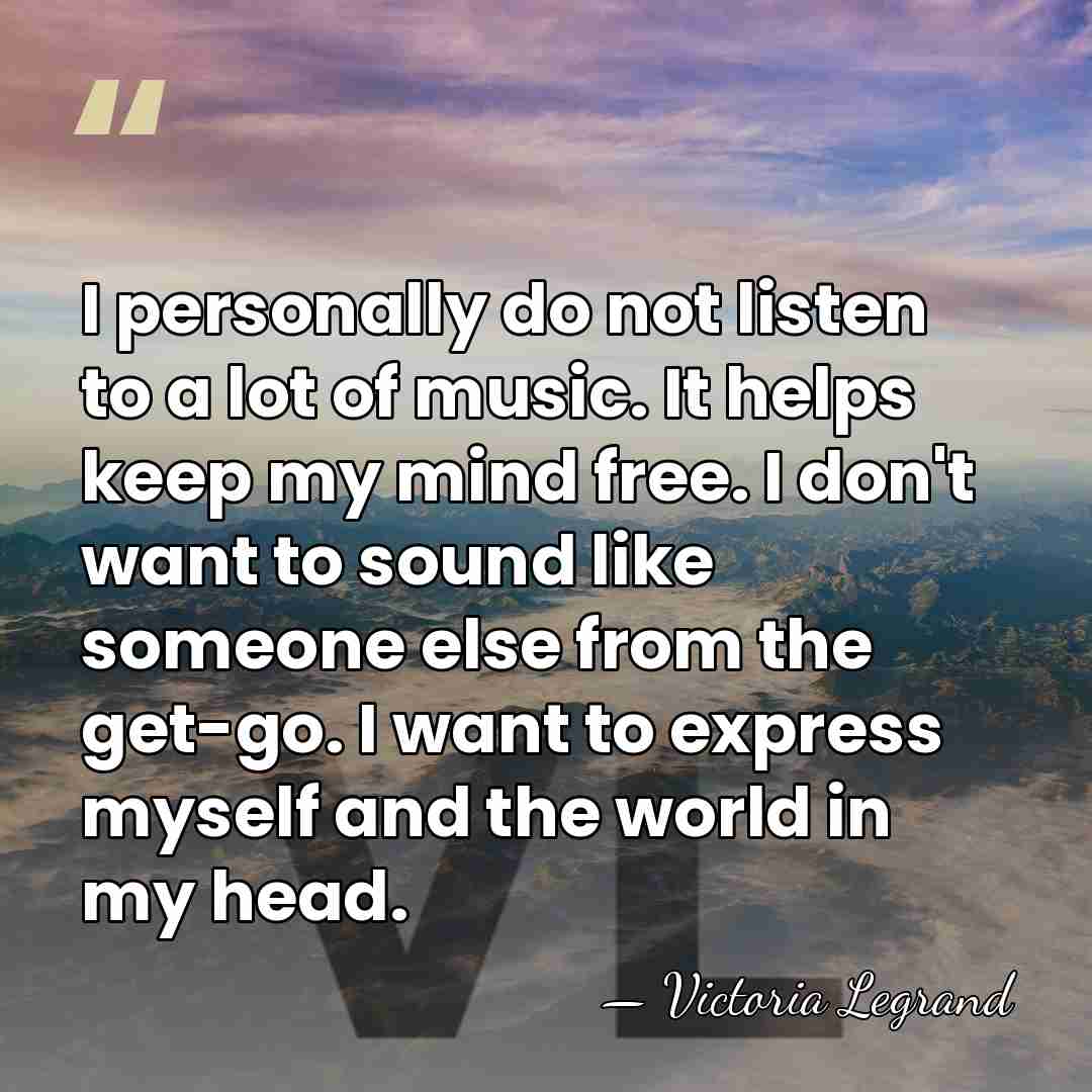 I personally do not listen to a lot of music. It helps&hellip; - Victoria Legrand