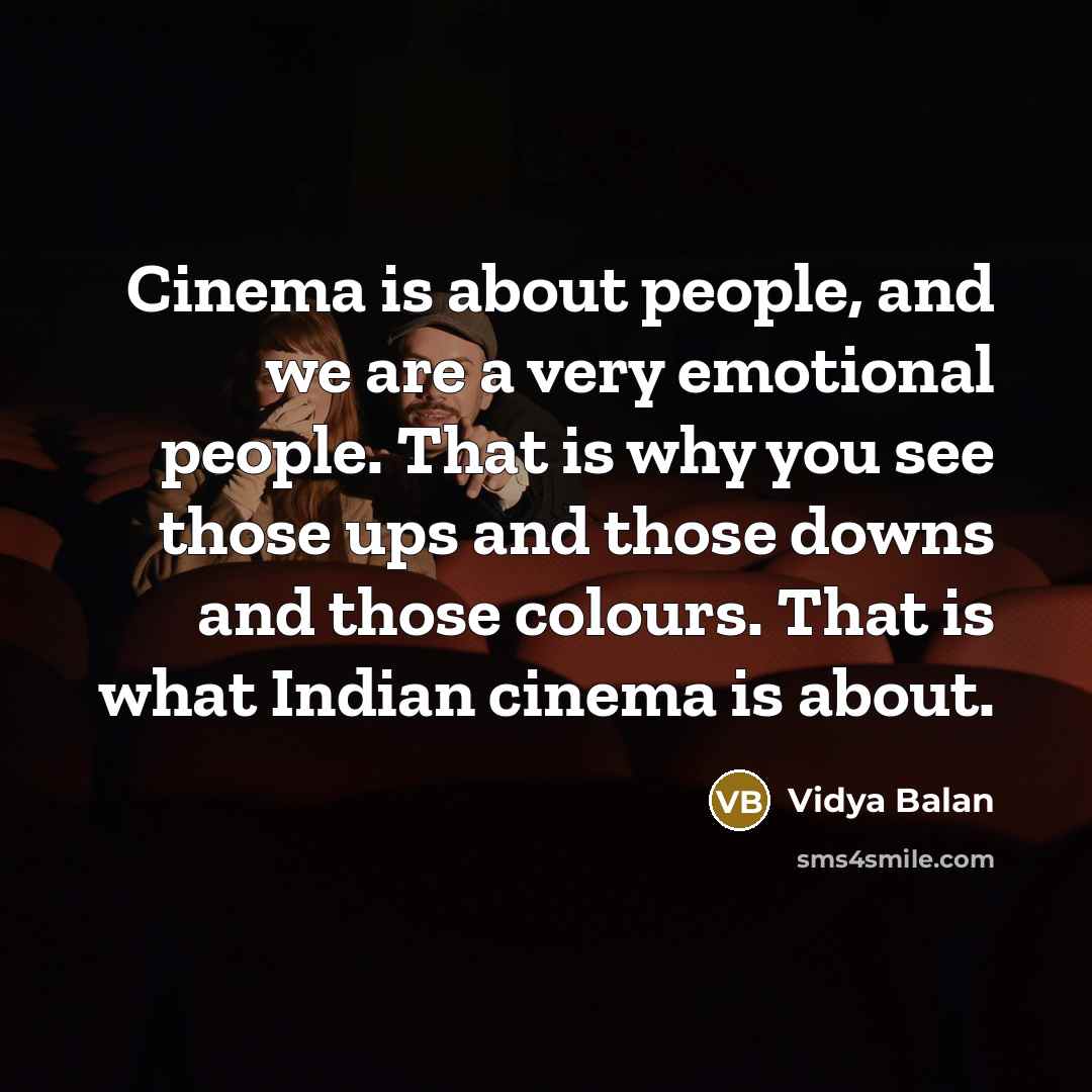 “Cinema is about people, and we are a very emotional…” quote by Vidya Balan