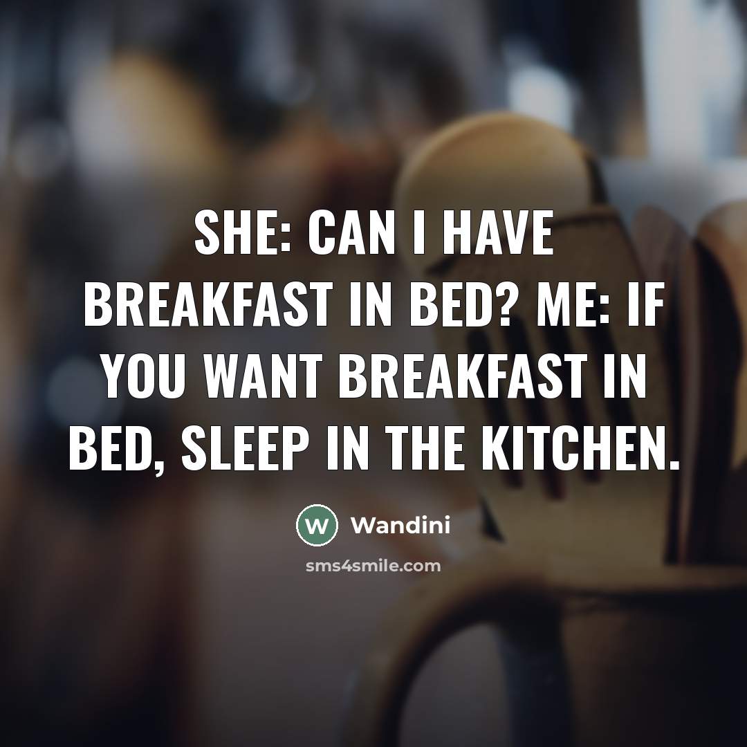 “She: Can I have breakfast in bed? Me: If you…” quote by Wandini