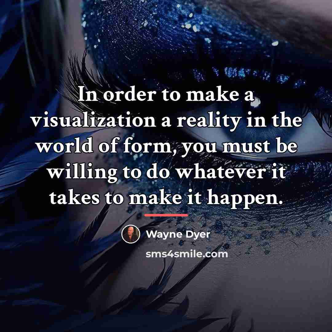 “In order to make a visualization a reality in the…” quote by Wayne Dyer