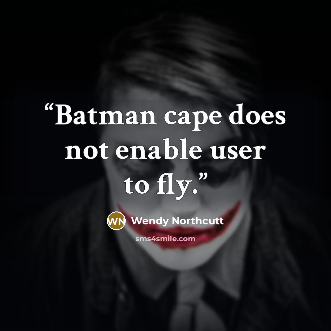 “Batman cape does not enable user to fly.” quote by Wendy Northcutt